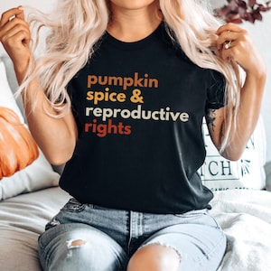 Pumpkin Spice And Reproductive Rights Pro Choice Shirt Womens Right Fall Sweatshirt Feminist Shirt Human Rights Activist Shirt Protest Shirt