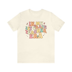 In My 1st Grade Era In My Teacher Era Shirt Retro 1st Grade Teacher Shirt Back To School Shirt Plus Size Teacher Clothes Teacher Apparel Natural
