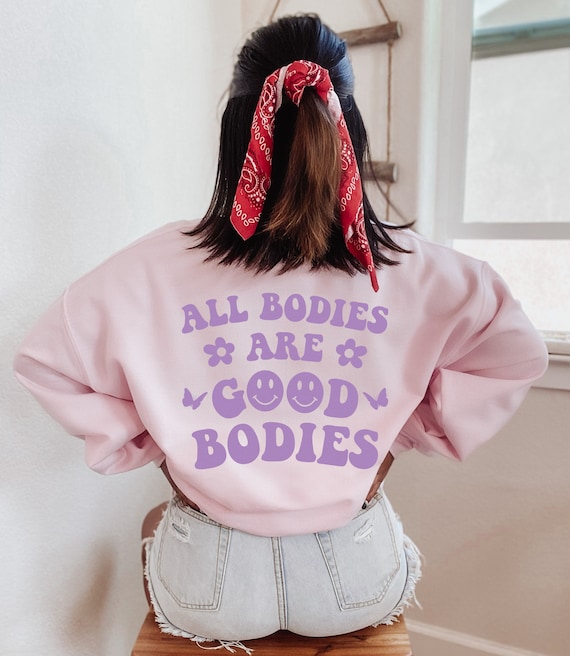 All Bodies Are Good Bodies Mental Health Sweatshirt Aesthetic Crewneck Self Love Tshirt Trendy Hoodies Y2k Clothing Positive Sweatshirt Gift
