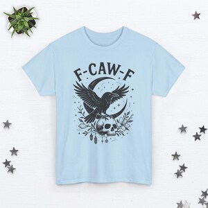 F-CAW-F Shirt Funny Crow Shirt FCAWF Raven Shirt Offensive T Shirts Inappropriate Shirt Halloween Shirt Funny Bird Shirt Raven Lover Gift Light Blue