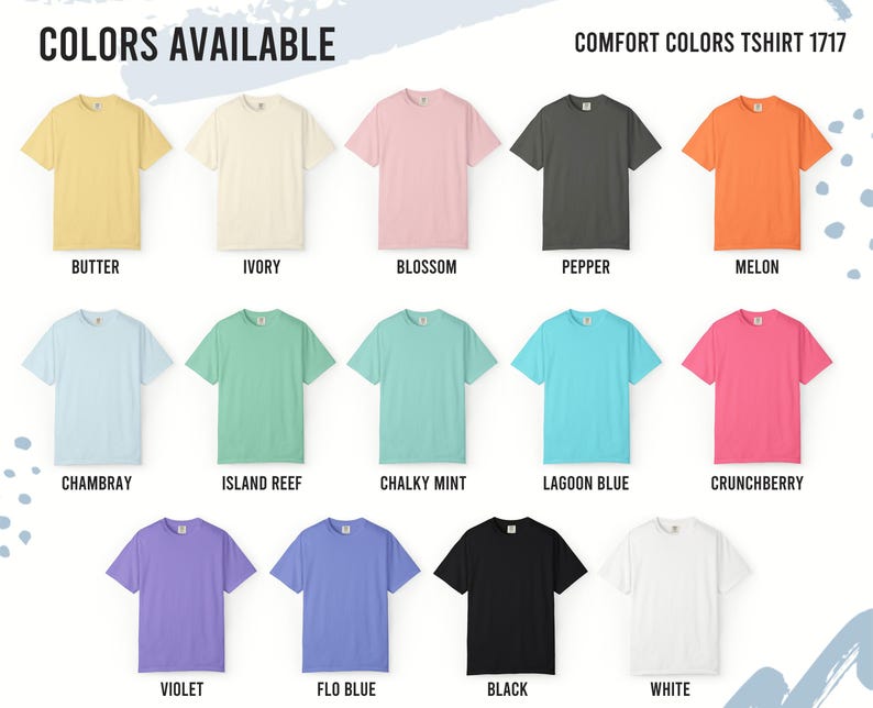 May include: A color chart for Comfort Colors 1717 t-shirts displaying fourteen short-sleeve shirts in various shades including butter, ivory, blossom, pepper, melon, chambray, island reef, chalky mint, lagoon blue, crunchberry, violet, flo blue, black, and white.