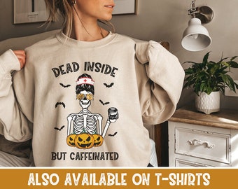 Nurse Sweatshirt Nurse Sweater Nurse Crewneck Nurse Halloween Shirt Dead Inside But Caffeinated Er Nurse Shirt Icu Nurse Skeleton Coffee Tee