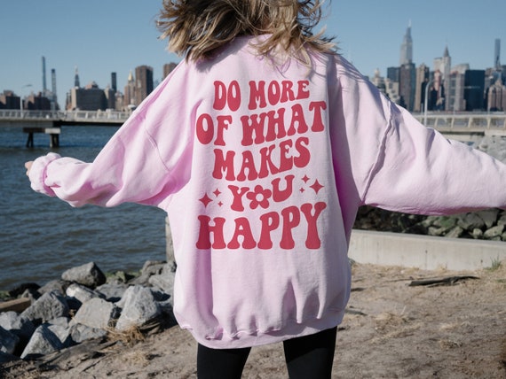 Do More Of What Makes You Happy Positive Sweatshirt Mental Health Sweatshirt Preppy Clothes Vsco Sweatshirt Indie Sweatshirt Y2k Sweatshirt