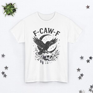 F-CAW-F Shirt Funny Crow Shirt FCAWF Raven Shirt Offensive T Shirts Inappropriate Shirt Halloween Shirt Funny Bird Shirt Raven Lover Gift White