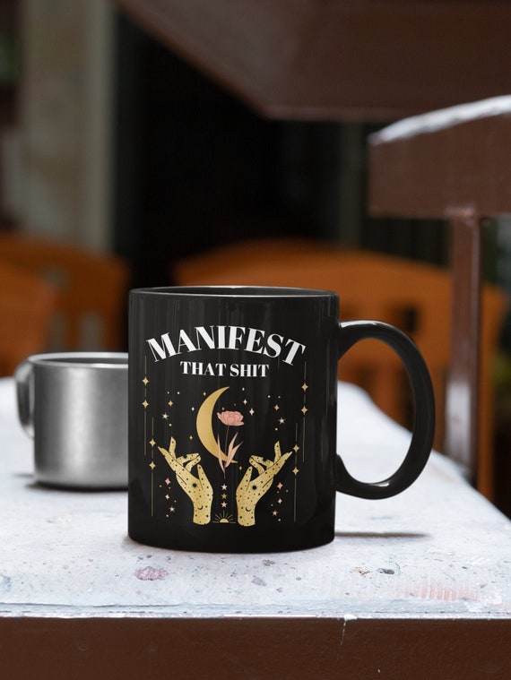 Mystical Mug Manifest That Shit Mug Positive Energy Mug Inspirational Mug For Mom Women Empowerment Mug Small Business Owner Mug Witchy Mug