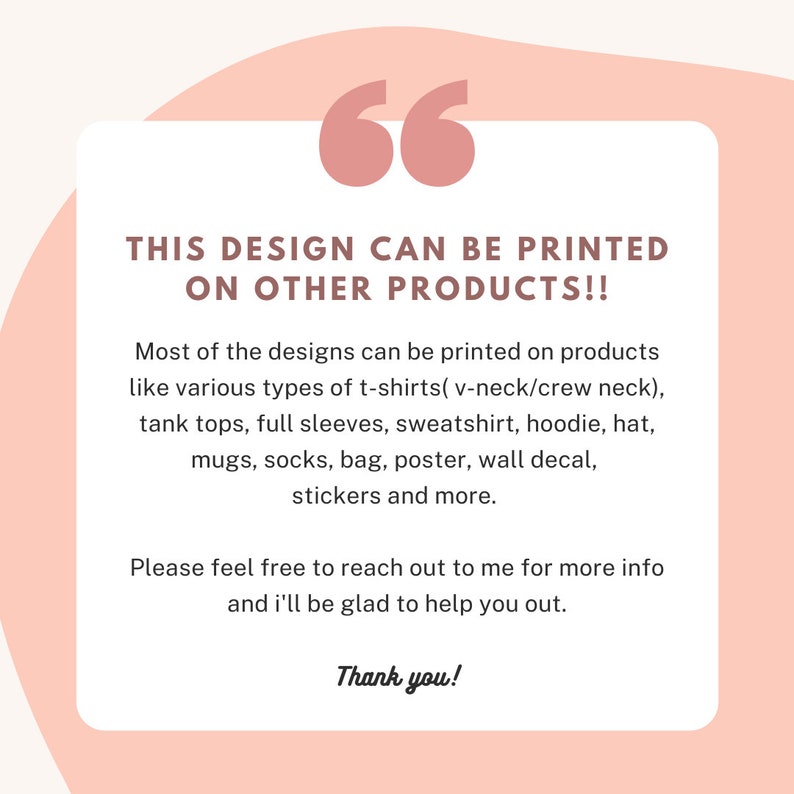 May include: A pink and white graphic with the text "THIS DESIGN CAN BE PRINTED ON OTHER PRODUCTS!!" and a list of products that the design can be printed on, including t-shirts, tank tops, sweatshirts, hoodies, hats, mugs, socks, bags, posters, wall decals, and stickers.