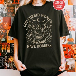 God Forbid Women Have Hobbies Shirt Witchy Clothes Witchy Stuff Feminist Shirt Coven Shirt Spooky Season Gothic Clothes Halloween Gift Teen image 4