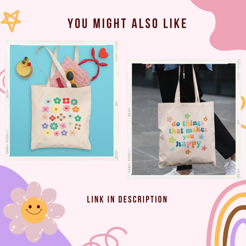 May include: Two tote bags with different designs. The first bag has a colorful floral pattern. The second bag has the text "do things that makes you happy" in a rainbow font.
