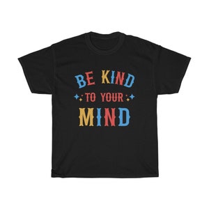 May include: Black t-shirt with a colorful graphic that says "Be Kind To Your Mind".