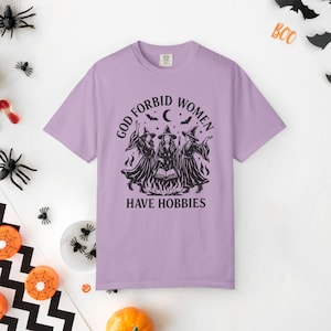 God Forbid Women Have Hobbies Shirt Witchy Clothes Witchy Stuff Feminist Shirt Coven Shirt Spooky Season Gothic Clothes Halloween Gift Teen Orchid