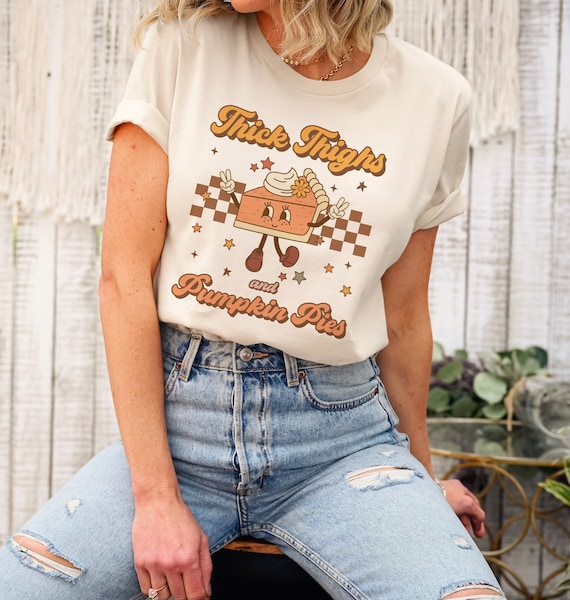 Thick Thighs and Pumpkin Pies Shirt Groovy Retro Thanksgiving Shirt Pumpkin Pie Shirt Fall Apparel Fall Clothes Women Plus Size Fall Shirt