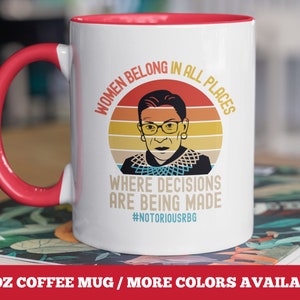RBG mug women belong Ruth bader ginsburg mug notorious rbg mug quote Notorious Rbg coffee mug rbg gift feminist coffee mug motivational mug