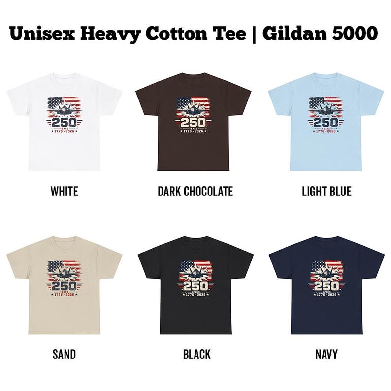 May include: Six different unisex heavy cotton tees with a graphic design. The design features an American flag, an airplane, and the text "250 Years 1776-2026". The shirts are available in white, dark chocolate, light blue, sand, black, and navy.