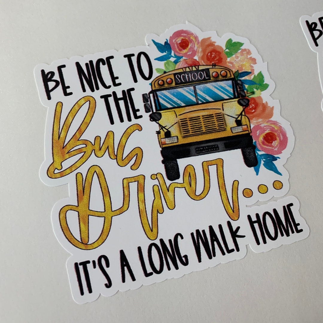 Funny Bus Driver Decal, Be Nice to the Bus Driver Sticker, School Humor ...