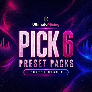 UltimateMixing Pick 6 Bundle | Choose Any 2 Mixing & Mastering Preset Packs