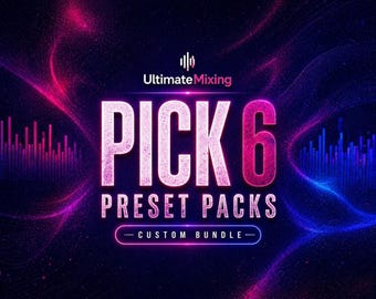 UltimateMixing Pick 6 Bundle | Choose Any 2 Mixing & Mastering Preset Packs