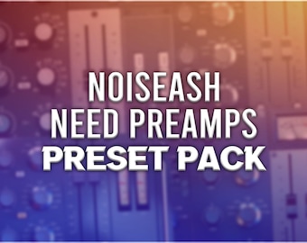 NoiseAsh NEED Preamps | Preset Pack