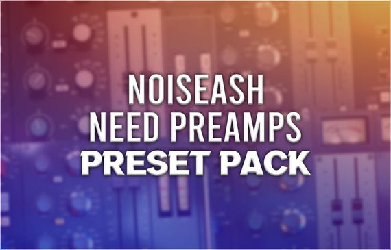 NoiseAsh NEED Preamps | Preset Pack