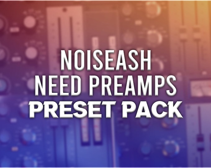 NoiseAsh NEED Preamps | Preset Pack
