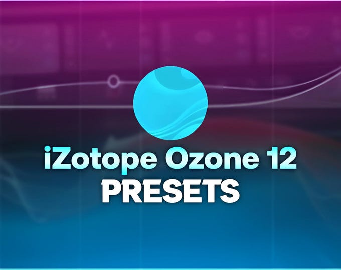 iZotope Ozone 12 | Complete Preset Pack