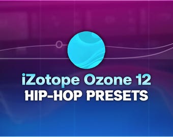 iZotope Ozone 12 | Hip-Hop & Rap Presets