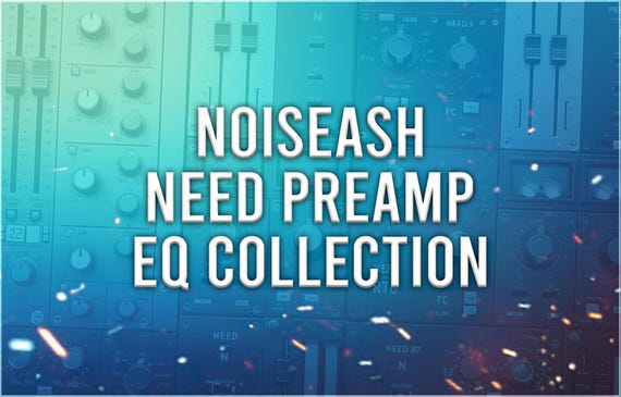 NoiseAsh NEED Preamp And EQ Collection | Preset Pack