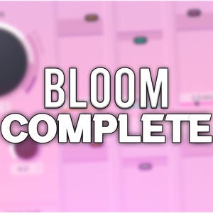 May include: A pink and white graphic with the text "BLOOM COMPLETE" in white letters on a pink background.