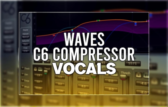 Waves C6 Multiband Compressor | Vocal Presets
