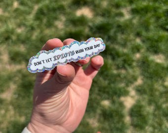 Don’t Let Idiots Ruin Your Day STICKER