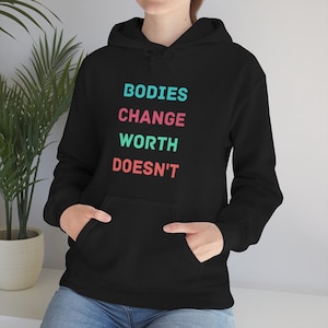 Bodies Change Worth Doesn&#39;t Unisex Hooded Sweatshirt | Body Positive Hoodie | Body Acceptance | Body Neutrality | F%CK Diet Culture Hoodie