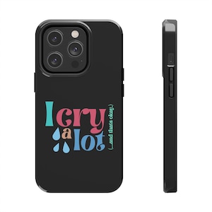 I Cry a Lot Tough Phone Case | Trendy Phone Case | Samsung Galaxy | Apple iPhone | I Cry a Lot and thats okay
