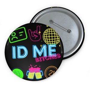 ID Me Bitches Custom Pin Button | 21st Birthday Gift