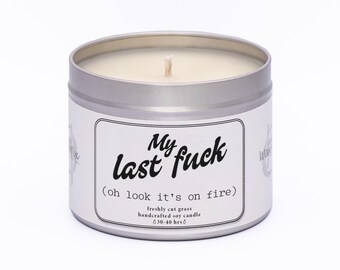 My last F**k - oh look it's on fire!  Funny candle for friend.  Handmade soy wax slogan candle. Funny & rude gift.