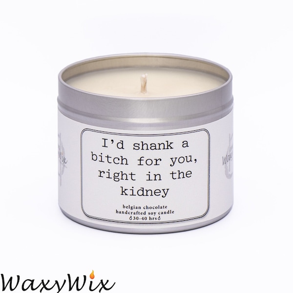 I'd shank a bitch for you, right in the kidney. Candle gift for friend. Handmade soy wax candle. friendship candle.  funny candle.