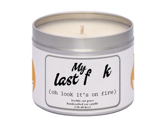 My last F**k - oh look it's on fire!  Funny candle for friend.  Handmade soy wax slogan candle. Funny & rude gift.