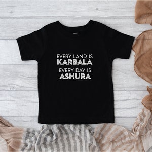 Every Land is Karbala Every Day is Ashura | Muharram Toddler T-Shirt | Islamic T-shirt