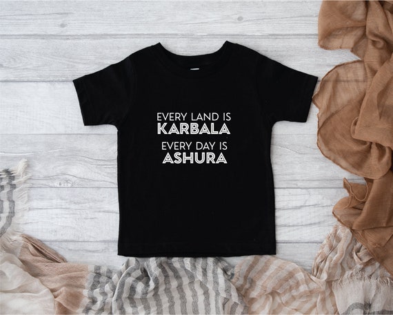 Every Land is Karbala Every Day is Ashura | Muharram Toddler T-Shirt | Islamic T-shirt