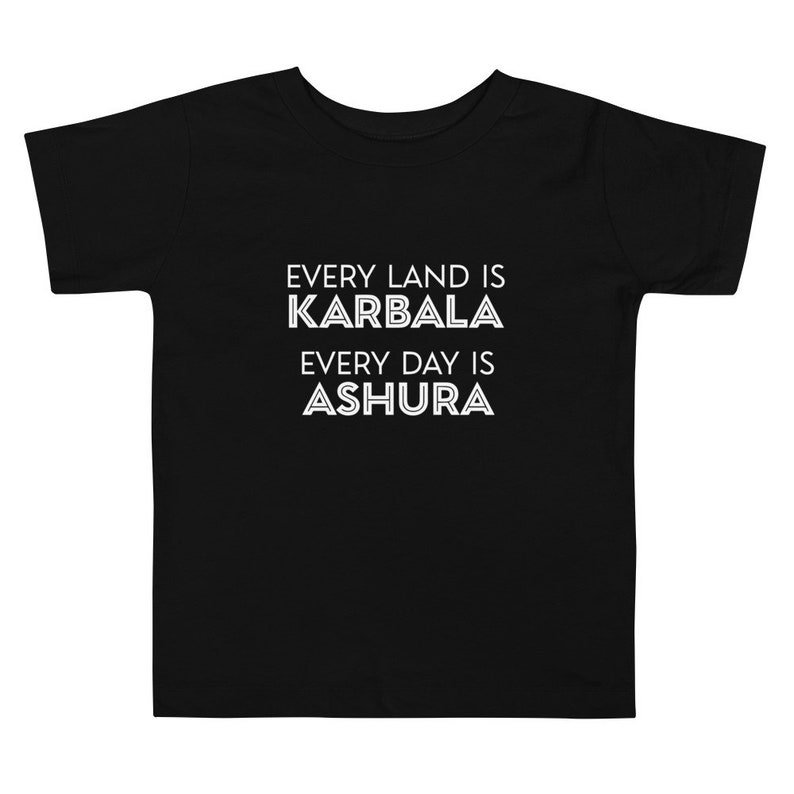 Every Land is Karbala Every Day is Ashura | Muharram Toddler T-Shirt | Islamic T-shirt
