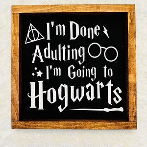 Im Done Adulting Im Going to Hogwarts Funny Sign - Etsy