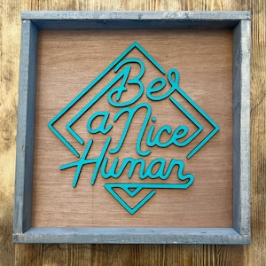 Be A Nice Human Wood Sign | Farmhouse Sign | Farmhouse Style | Wood Sign | Positive Sign | 3D Design