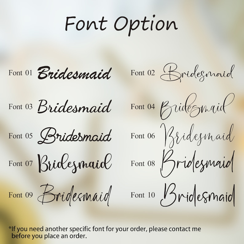 May include: Ten different font options for the word "Bridesmaid" are displayed in black text on a white background. The fonts are numbered 01 through 10.  The text "Font Option" is at the top of the image.