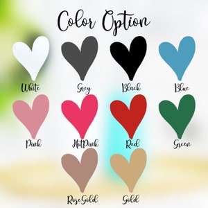 May include: Color options for a heart-shaped design. The colors are white, grey, black, blue, pink, hot pink, red, green, rose gold, and gold.
