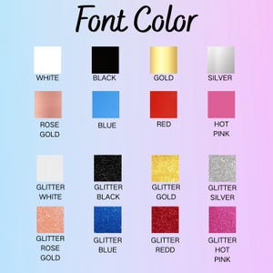 May include: A color chart titled "Font Color" displays various color swatches. Colors include white, black, gold, silver, rose gold, blue, red, and hot pink. Glitter variations of white, black, gold, silver, rose gold, blue, red, and hot pink are also shown.