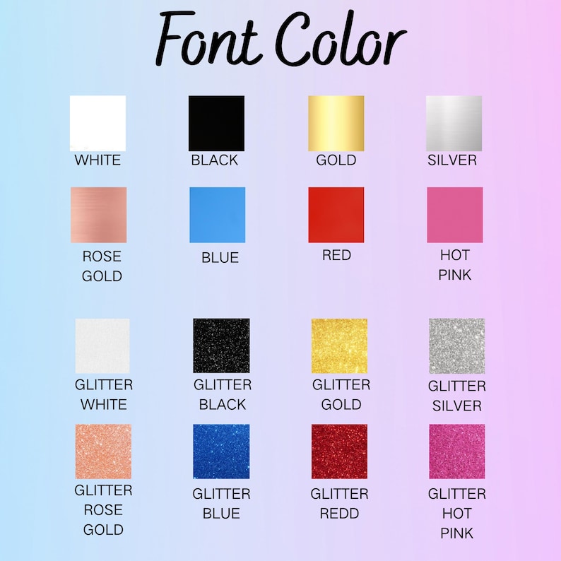 May include: A color chart titled "Font Color" displays various color swatches. Colors include white, black, gold, silver, rose gold, blue, red, and hot pink. Glitter variations of white, black, gold, silver, rose gold, blue, red, and hot pink are also shown.
