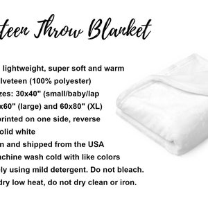 May include: A white velveteen throw blanket folded in thirds. The blanket is super soft and warm, made from 100% polyester. It is available in three sizes: 30x40 inches, 50x60 inches, and 60x80 inches. The design is printed on one side, and the reverse side is solid white. The blanket is machine washable and tumble dryable.