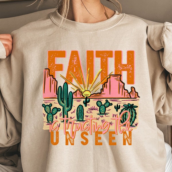Faith Is Trusting The Unseen Sweatshirt, Western Christian Shirt, Faith Based Shirt, Bible Verse Sweater, Church T-Shirt,Inspirational Gifts