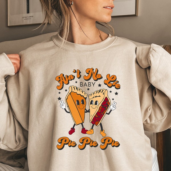 Groovy Ain't No Lie Baby Pie Pie Pie Pumpkin Sweatshirt Gift, Pie Pie Pie Crewneck, Funny Thanksgiving Food Hoodie,Ain't No Lie Baby T-Shirt