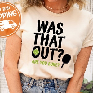 Was That Out Are You Sure Funny Pickleball Shirt, Pickleball Lover Shirt, Pickleball Gifts, Cute Pickleball Shirt, Pickleball Player Shirt