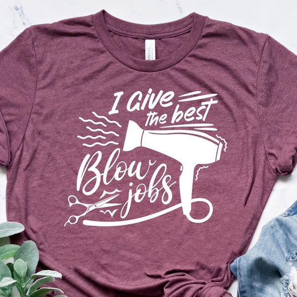 I Give The Best Blowjobs Shirt, Hair Stylist Shirt, Hairdresser Gift,Womens Sassy Gift,Hair Artist,Hair Hustler,Sarcastic Gifts,Barber Shirt