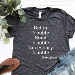 Get In Trouble Good Trouble Shirt, John Lewis Shirt, Social Justice Shirt, Activist Shirt, Equality Shirt, Civil Rights Kindness Shirt